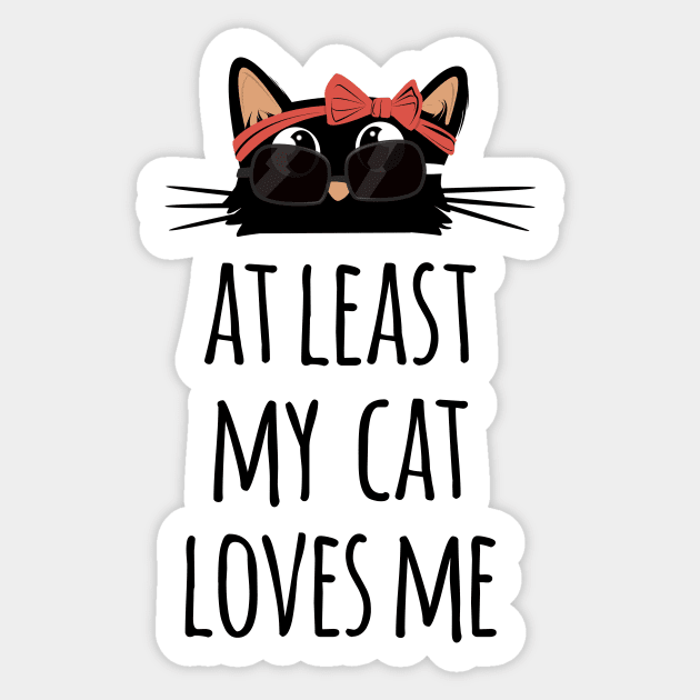 At least my cat loves me cute and funny black cat mom wearing sunglasses Sticker by Rishirt